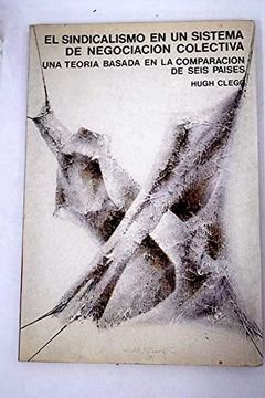 portada El Sindicalismo en un Sistema de Negociación Colectiva (Una Teoría Basada en la Comparación de Seis Países) (Madrid, 1985)