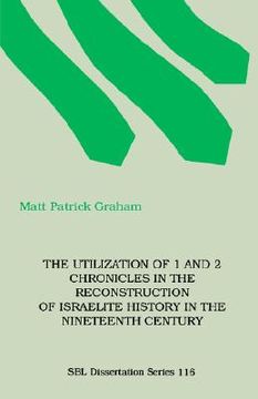 portada the utilization of 1 and 2 chronicles in the reconstruction of israelite history in the nineteenth century