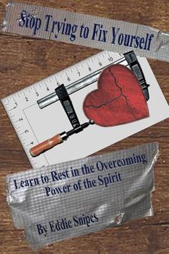 portada Stop Trying to Fix Yourself: Learn to Rest in the Overcoming Power of the Spirit (en Inglés)