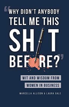 portada Why Didn'T Anybody Tell me This Sh*T Before? Wit and Wisdom From Women in Business (in English)