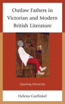 portada Outlaw Fathers in Victorian and Modern British Literature: Queering Patriarchy (en Inglés)