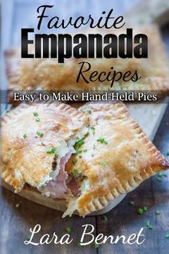 portada Favorite Empanada Recipes: Easy to Make Hand-Held Pies (en Inglés)