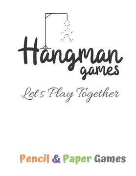 portada Hangman Games -Let's Play Together: Puzzels --Paper & Pencil Games: 2 Player Activity Book Hangman -- Fun Activities for Family Time (en Inglés)