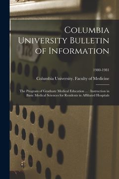portada Columbia University Bulletin of Information: the Program of Graduate Medical Education ...: Instruction in Basic Medical Sciences for Residents in Aff