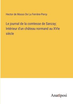 portada Le journal de la comtesse de Sanzay; Intérieur d'un château normand au XVIe siècle (en Francés)