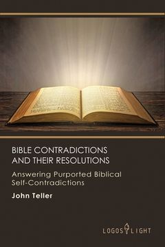 portada Bible Contradictions and Their Resolutions: Answering Purported Biblical Self-Contradictions (en Inglés)