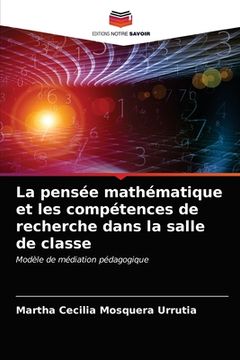 portada La pensée mathématique et les compétences de recherche dans la salle de classe (en Francés)