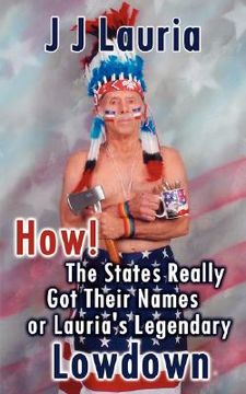 portada how! the states really got their names or lauria's legendary lowdown (en Inglés)