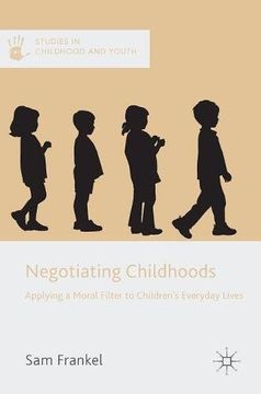 portada Negotiating Childhoods: Applying a Moral Filter to Children’s Everyday Lives (Studies in Childhood and Youth)