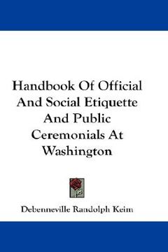 portada handbook of official and social etiquette and public ceremonials at washington (en Inglés)