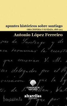 portada Apuntes Históricos Sobre Santiago: Obra Dispersa y Olvidada, 1868-1903