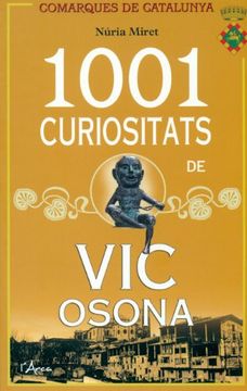 portada 1001 Curiositats de vic Osona: Les Anècdotes i Petites Històries de la Ciutat de vic i de la Comarca D'osona que mai ens han Explicat