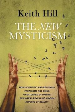 portada The New Mysticism: How scientific and religious paradigms  are being overturned by daring explorers revealing hidden aspects of reality