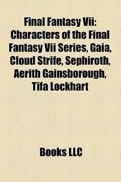 portada final fantasy vii: cloud strife, characters of the final fantasy vii series, gaia, sephiroth, zack fair, tifa lockhart, aerith gainsborou