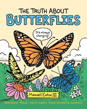 portada The Truth About Butterflies: 1 (The Truth About Your Favorite Animals) 