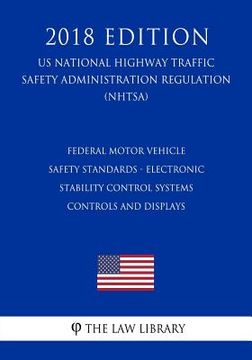 portada Federal Motor Vehicle Safety Standards - Electronic Stability Control Systems - Controls and Displays (US National Highway Traffic Safety Administrati (en Inglés)