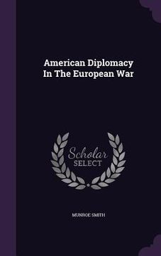 portada American Diplomacy In The European War (en Inglés)