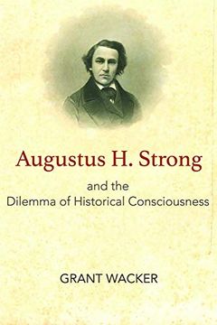 portada Augustus h. Strong and the Dilemma of Historical Consciousness 