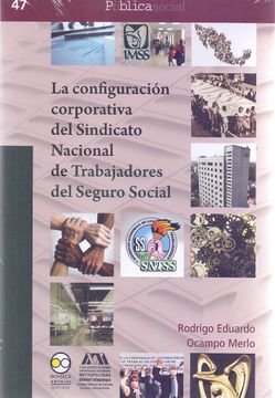 portada La Configuración Corporativa del Sindicato Nacional de Trabajadores del Seguro Social