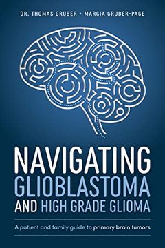 portada Navigating Glioblastoma and High-Grade Glioma: A Patient and Family Guide to Primary Brain Tumors (en Inglés)