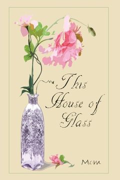 portada This House of Glass: A Mother's Portrayal of Love, Loss and Hope (in English)