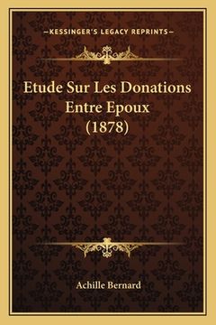 portada Etude Sur Les Donations Entre Epoux (1878) (en Francés)