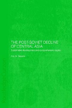 portada the post-soviet decline of central asia: sustainable development and comprehensive capital (en Inglés)