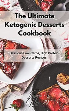 portada The Ultimate Ketogenic Desserts Cookbook: Delicious Low-Carbs, High Protein Desserts Recipes (in English)