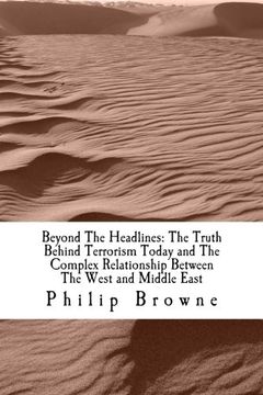 portada Beyond The Headlines: The Truth Behind Terrorism Today and The Complex Relationship Between The West and Middle East: Beyond The Headlines: The Truth ... Relationship Between The West and Middle East