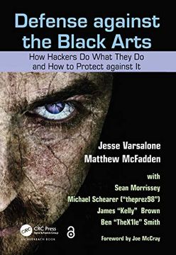 portada Defense Against the Black Arts: How Hackers Do What They Do and How to Protect Against It (en Inglés)