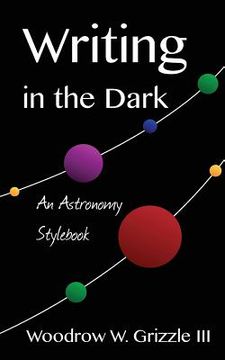 portada Writing in the Dark: An Astronomy Stylebook (en Inglés)