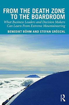 portada From the Death Zone to the Boardroom: What Business Leaders and Decision Makers Can Learn from Extreme Mountaineering (en Inglés)