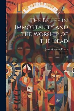 portada The Belief in Immortality and the Worship of the Dead: 01 (en Inglés)