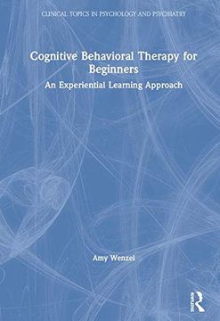 portada Cognitive Behavioral Therapy for Beginners: An Experiential Learning Approach (Clinical Topics in Psychology and Psychiatry) (en Inglés)