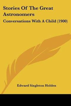 portada stories of the great astronomers: conversations with a child (1900) (en Inglés)