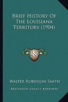 portada brief history of the louisiana territory (1904) (in English)