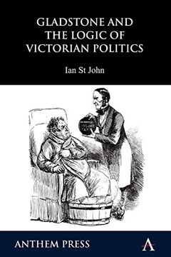 portada Gladstone and the Logic of Victorian Politics (Anthem Perspectives in History) (en Inglés)