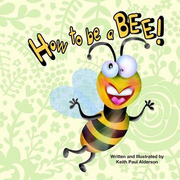 portada How to Be a Bee (en Inglés)