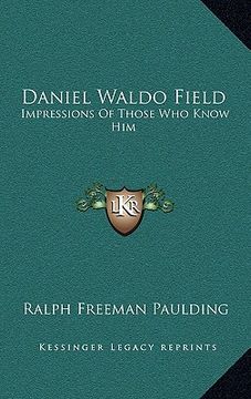 portada daniel waldo field: impressions of those who know him (en Inglés)