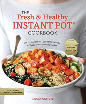 portada The Fresh and Healthy Instant pot Cookbook: 75 Easy Recipes for Light Meals to Make in Your Electric Pressure Cooker (in English)