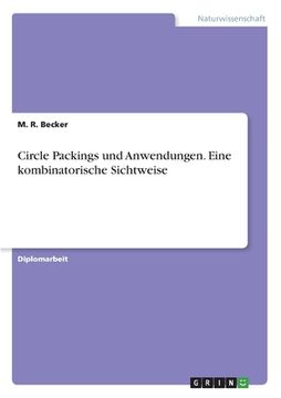 portada Circle Packings und Anwendungen. Eine kombinatorische Sichtweise (en Alemán)