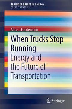 portada When Trucks Stop Running: Energy and the Future of Transportation (en Inglés)