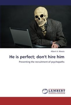 portada He is perfect; don't hire him: Preventing the recruitment of psychopaths