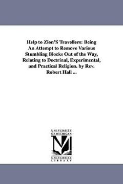 portada help to zion's travellers: being an attempt to remove various stumbling blocks out of the way, relating to doctrinal, experimental, and practical (en Inglés)