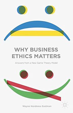portada Why Business Ethics Matters: Answers from a New Game Theory Model