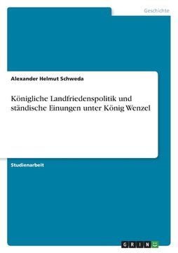 portada Königliche Landfriedenspolitik und ständische Einungen unter König Wenzel (en Alemán)