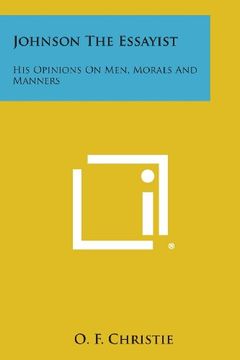 portada Johnson the Essayist: His Opinions on Men, Morals and Manners