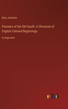 portada Pioneers of the Old South: A Chronicle of English Colonial Beginnings: in large print (en Inglés)