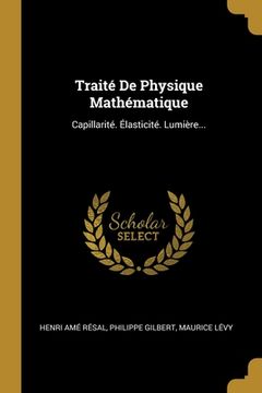 portada Traité De Physique Mathématique: Capillarité. Élasticité. Lumière... (en Francés)