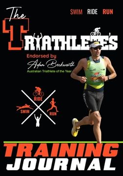 portada The Triathlete's Training Journal: The Perfect Training Resource to Track, Improve and Become a Stronger Race Competitor